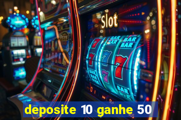 deposite 10 ganhe 50